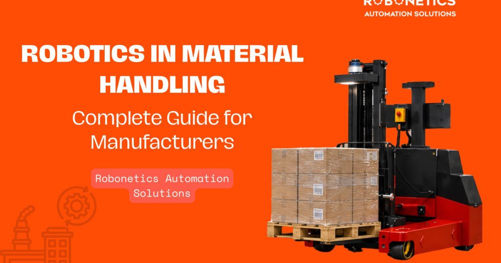 Robotics In Material Handling - Complete Guide for Manufacturers