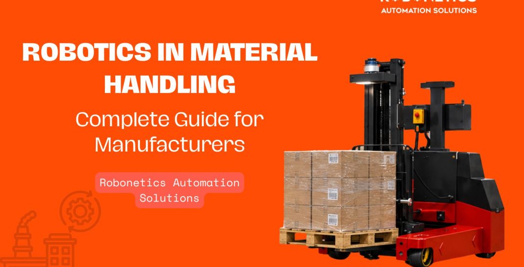 Robotics In Material Handling - Complete Guide for Manufacturers